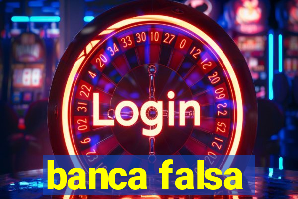 banca falsa